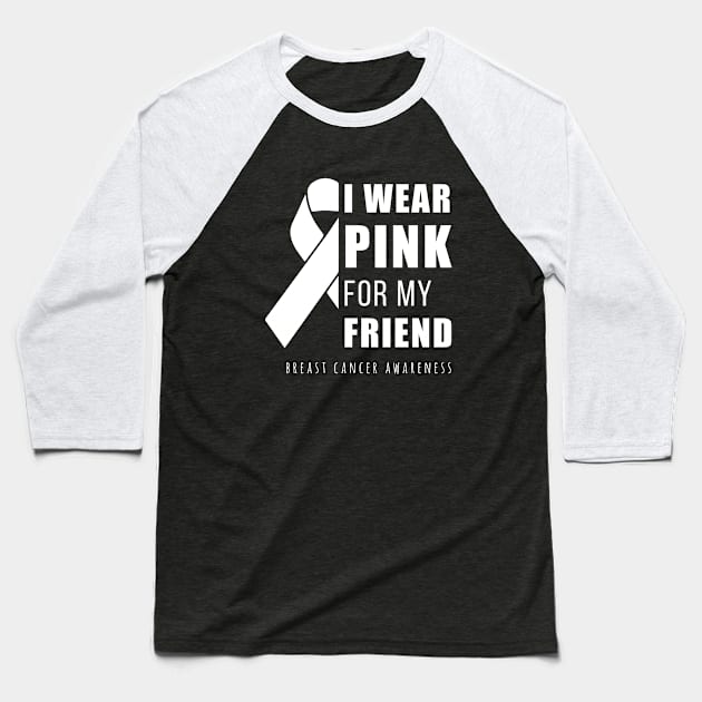I wear pink for my friend Baseball T-Shirt by anupasi